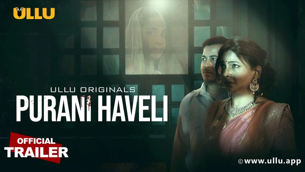 Purani Haveli (Ullu Web Series 2024) Cast & Crew, Actress, Story, Trailer